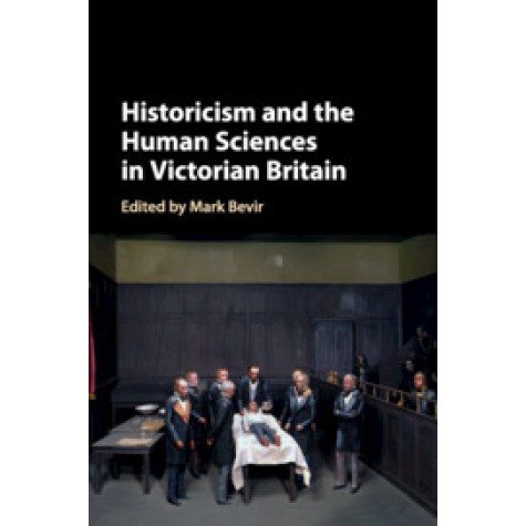 Historicism and the Human Sciences in Victorian Britain,BEVIR,Cambridge University Press,9781107166684,