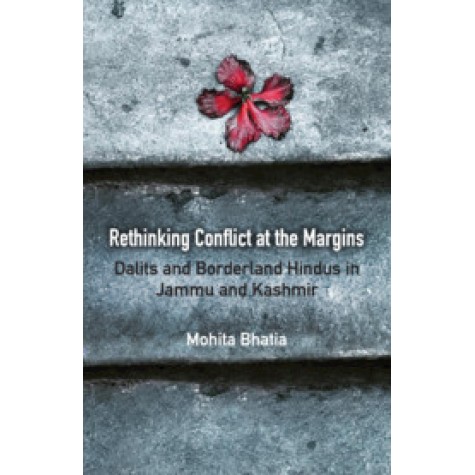 Rethinking Conflict at the Margins,Mohita Bhatia,Cambridge University Press India Pvt Ltd  (CUPIPL),9781108836029,