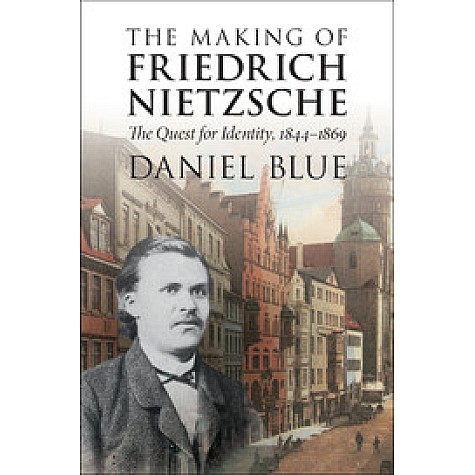 The Making of Friedrich Nietzsche,Daniel Blue,Cambridge University Press,9781316500958, The Making of Friedrich Nietzsche,Daniel Blue,Cambridge University Press,9781316500958,