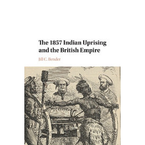 The 1857 Indian Uprising and the British Empire-Jill C. Bender-Cambridge University Press-9781316633885