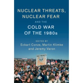 Nuclear Threats, Nuclear Fear and the Cold War of the 1980s,Conze,Cambridge University Press,9781107136281,