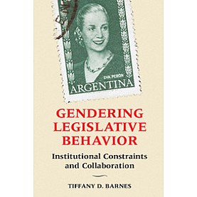 Gendering Legislative Behavior-Tiffany D. Barnes-Cambridge University Press-9781316507650