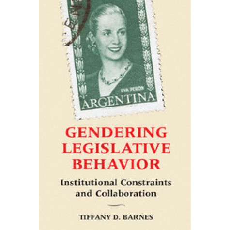 Gendering Legislative Behavior-Tiffany D. Barnes-Cambridge University Press-9781316507650