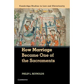 How Marriage Became One of the Sacraments,Reynolds,Cambridge University Press,9781107146150,