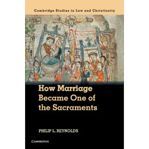 How Marriage Became One of the Sacraments,Reynolds,Cambridge University Press,9781107146150,