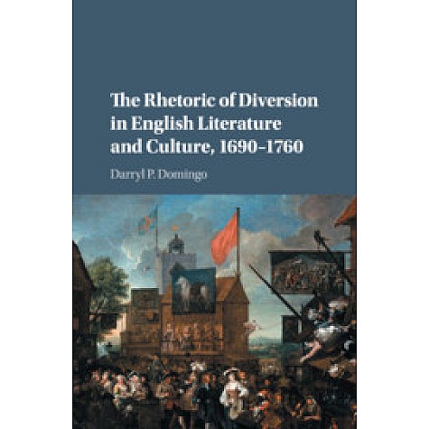 The Rhetoric of Diversion in English Literature and Culture, 16901760-DOMINGO-Cambridge University Press-9781107146273 The Rhetoric of Diversion in English Literature and Culture, 16901760-DOMINGO-Cambridge University Press-9781107146273