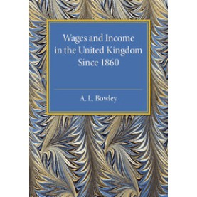Wages and Income in the United Kingdom since 1860,Bowley,Cambridge University Press,9781316509609,