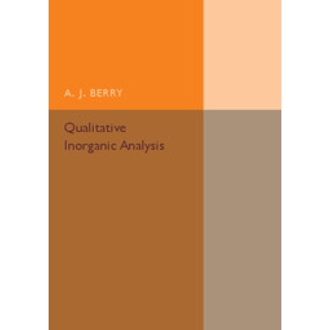 Qualitative Inorganic Analysis,A. J. Berry,Cambridge University Press,9781316509838, Qualitative Inorganic Analysis,A. J. Berry,Cambridge University Press,9781316509838,
