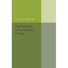 The Physiology of Reproduction in Fungi,Hawker,Cambridge University Press,9781316509883, The Physiology of Reproduction in Fungi,Hawker,Cambridge University Press,9781316509883,