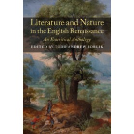 Literature and Nature in the English Renaissance,Edited by Todd Andrew Borlik,Cambridge University Press,9781316510155,