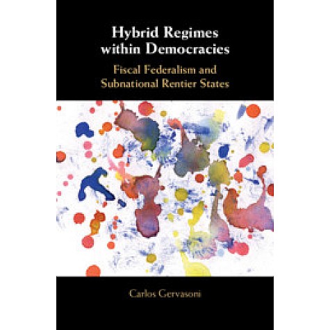 Hybrid Regimes within Democracies-Gervasoni-Cambridge University Press-9781316510735 (HB)