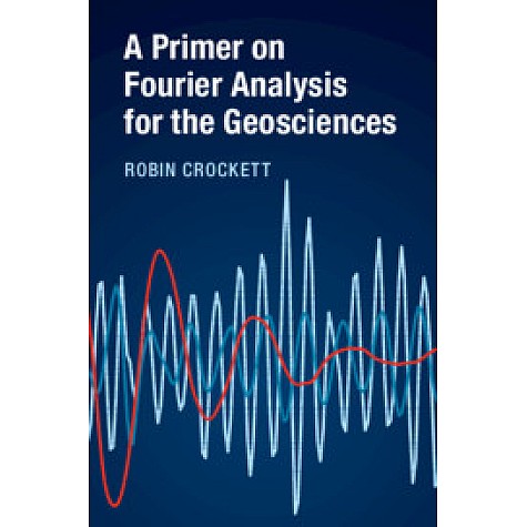 A Primer on Fourier Analysis for the Geosciences,Robin Crockett,Cambridge University Press,9781316600245,