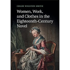 Women, Work, and Clothes in the Eighteenth-Century Novel-Cambridge University Press-9781316600931