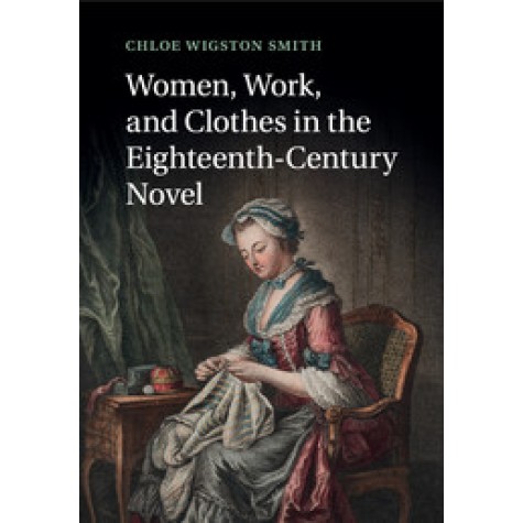 Women, Work, and Clothes in the Eighteenth-Century Novel-Cambridge University Press-9781316600931