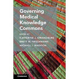 Governing Medical Knowledge Commons,Strandburg,Cambridge University Press,9781316601006,