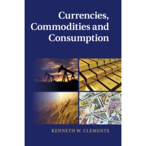 Currencies, Commodities and Consumption-Clements-Cambridge University Press-9781316601112 Currencies, Commodities and Consumption-Clements-Cambridge University Press-9781316601112