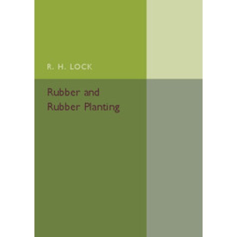 Rubber and Rubber Planting,Lock,Cambridge University Press,9781316601600, Rubber and Rubber Planting,Lock,Cambridge University Press,9781316601600,