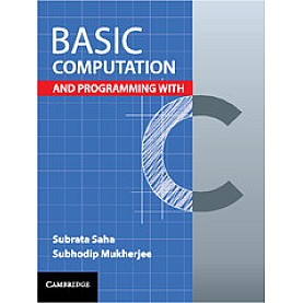 Basic Computation and Programming with C-Subrata Saha--Cambridge University Press-9781316601853 Basic Computation and Programming with C-Subrata Saha--Cambridge University Press-9781316601853