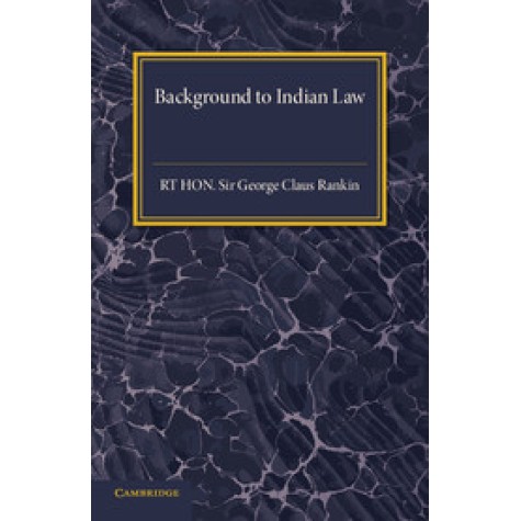 Background to Indian Law-Sir George Claus Rankin-Cambridge University Press-9781316603710 Background to Indian Law-Sir George Claus Rankin-Cambridge University Press-9781316603710