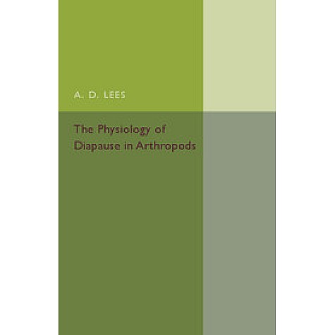 The Physiology of Diapause in Arthropods,LEES,Cambridge University Press,9781316603802,