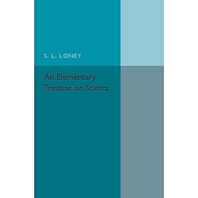 An Elementary Treatise on Statics,LONEY,Cambridge University Press,9781316603819,