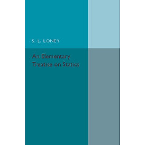 An Elementary Treatise on Statics,LONEY,Cambridge University Press,9781316603819,