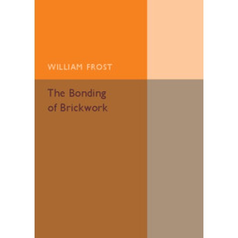 The Bonding of Brickwork,Frost,Cambridge University Press,9781316603826, The Bonding of Brickwork,Frost,Cambridge University Press,9781316603826,