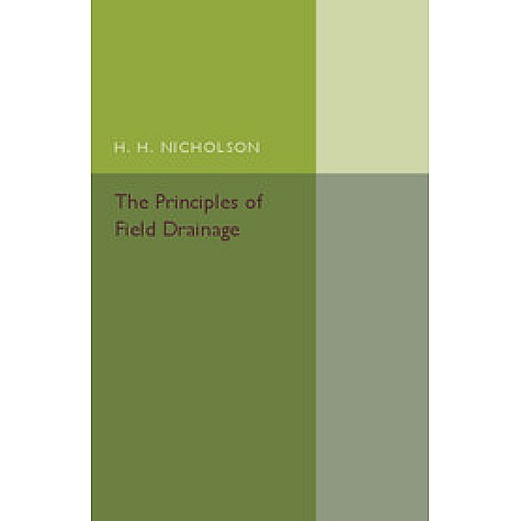The Principles of Field Drainage,H. H. Nicholson,Cambridge University Press,9781316603833, The Principles of Field Drainage,H. H. Nicholson,Cambridge University Press,9781316603833,