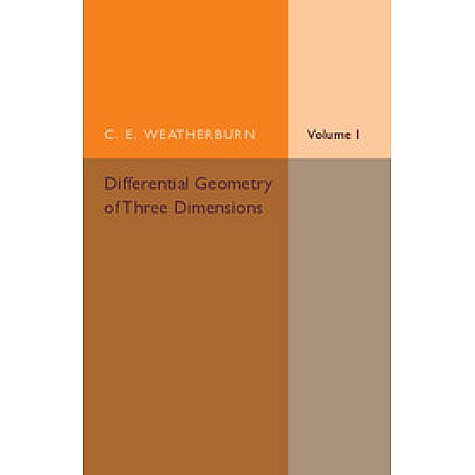 Differential Geometry of Three Dimensions,WEATHERBURN,Cambridge University Press,9781316603840,