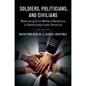 Soldiers, Politicians, and Civilians,Pion-Berlin,Cambridge University Press,9781316604434, Soldiers, Politicians, and Civilians,Pion-Berlin,Cambridge University Press,9781316604434,