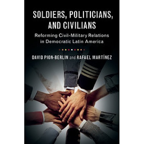 Soldiers, Politicians, and Civilians,Pion-Berlin,Cambridge University Press,9781316604434,