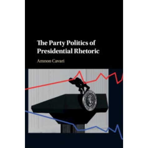 The Party Politics of Presidential Rhetoric,Cavari,Cambridge University Press,9781107150034, The Party Politics of Presidential Rhetoric,Cavari,Cambridge University Press,9781107150034,