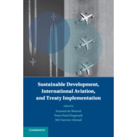 Sustainable Development, International Aviation, and Treaty Implementation,Edited by Armand L.C. de Mestral , P. Paul Fitzgerald , Md. Tanveer Ahmad,Cambridge University Press,9781316606773, Sustainable Development, International Aviation, and Treaty Implementation,Edited by Armand L.C. de Mestral , P. Paul Fitzgerald , Md. Tanveer Ahmad,Cambridge University Press,9781316606773,