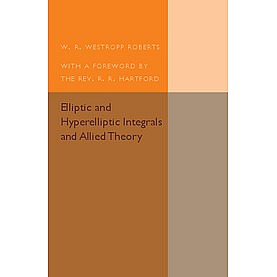 Elliptic and Hyperelliptic Integrals and Allied Theory,Roberts,Cambridge University Press,9781316607015,
