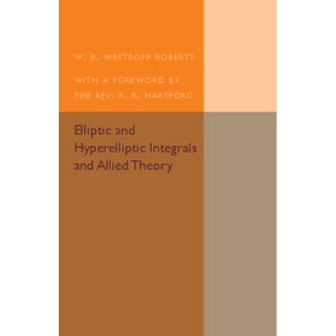 Elliptic and Hyperelliptic Integrals and Allied Theory,Roberts,Cambridge University Press,9781316607015, Elliptic and Hyperelliptic Integrals and Allied Theory,Roberts,Cambridge University Press,9781316607015,