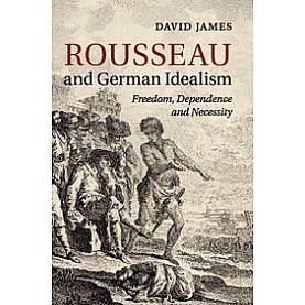 Rousseau and German Idealism,JAMES,Cambridge University Press,9781316609484,