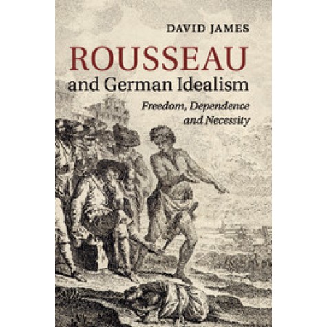 Rousseau and German Idealism,JAMES,Cambridge University Press,9781316609484,