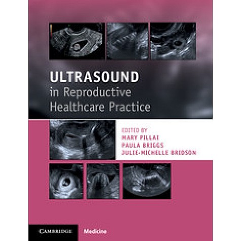 Ultrasound in Reproductive Healthcare Practice,Mary Pillai , Paula Briggs , Julie-Michelle Bridson,Cambridge University Press,9781316609736, Ultrasound in Reproductive Healthcare Practice,Mary Pillai , Paula Briggs , Julie-Michelle Bridson,Cambridge University Press,9781316609736,