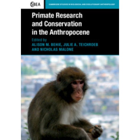 Primate Research and Conservation in the Anthropocene,Edited by Alison M. Behie , Julie A. Teichroeb , Nicholas Malone,Cambridge University Press,9781316610213, Primate Research and Conservation in the Anthropocene,Edited by Alison M. Behie , Julie A. Teichroeb , Nicholas Malone,Cambridge University Press,9781316610213,
