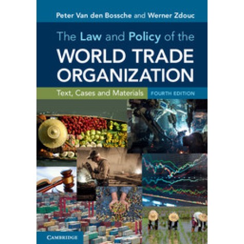 THE LAW AND POLICY OF THE WORLD TRADE ORGANIZATION 4/EDN,Peter Van den Bossche,Cambridge University Press,9781316610527, THE LAW AND POLICY OF THE WORLD TRADE ORGANIZATION 4/EDN,Peter Van den Bossche,Cambridge University Press,9781316610527,