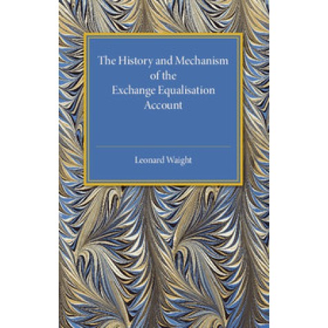 The History and Mechanism of the Exchange Equalisation Account,Waight,Cambridge University Press,9781316611715, The History and Mechanism of the Exchange Equalisation Account,Waight,Cambridge University Press,9781316611715,