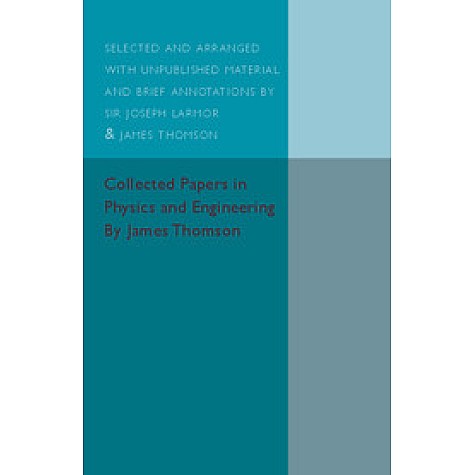Collected Papers in Physics and Engineering,THOMSON,Cambridge University Press,9781316611876, Collected Papers in Physics and Engineering,THOMSON,Cambridge University Press,9781316611876,