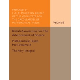 Mathematical Tables Part-Volume B: The Airy Integral,MILLER,Cambridge University Press,9781316611951, Mathematical Tables Part-Volume B: The Airy Integral,MILLER,Cambridge University Press,9781316611951,