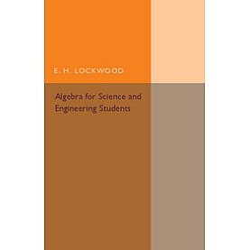 Algebra for Science and Engineering Students,Lockwood,Cambridge University Press,9781316612736,