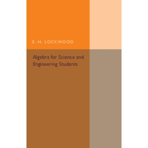 Algebra for Science and Engineering Students,Lockwood,Cambridge University Press,9781316612736,