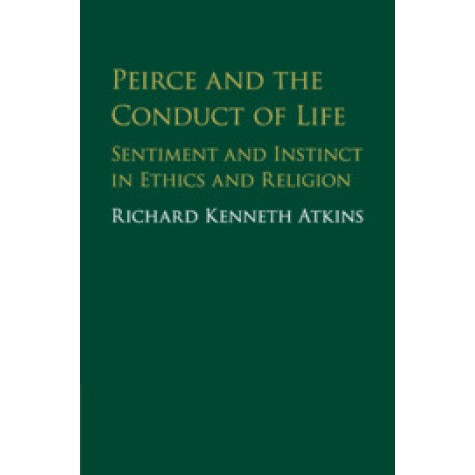 Peirce and the Conduct of Life,Atkins,Cambridge University Press,9781107161306, Peirce and the Conduct of Life,Atkins,Cambridge University Press,9781107161306,