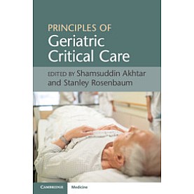 Principles of Geriatric Critical Care,Shamsuddin Akhtar,Cambridge University Press,9781316613894,