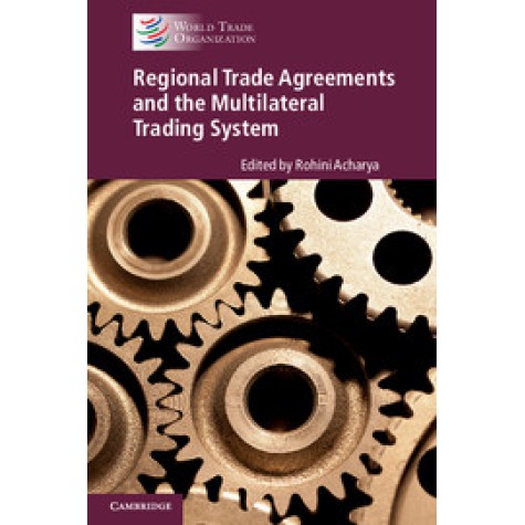 Regional Trade Agreements and the Multilateral Trading System,ACHARYA,Cambridge University Press,9781316614013, Regional Trade Agreements and the Multilateral Trading System,ACHARYA,Cambridge University Press,9781316614013,
