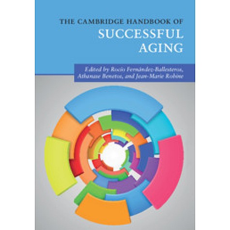 The Cambridge Handbook of Successful Aging,Edited by RocÃ­o FernÃ¡ndez-Ballesteros , Athanase Benetos , Jean-Marie Robine,Cambridge University Press,9781316614747,