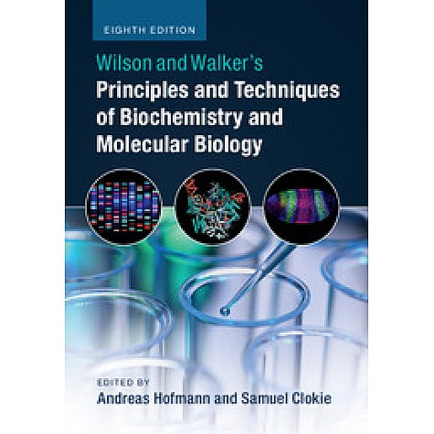 Wilson and Walkers Principles and Techniques of Biochemistry and Molecular Biology, 8th ed (SAE),Andreas Hofmann and Samuel Clokie,Cambridge University Press,9781108716987,
